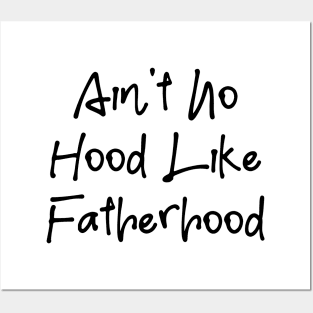 I Ain't No Hood Like Fatherhood - Fathers Day Cool Gift For Dad, Dad Birthday Gift Posters and Art